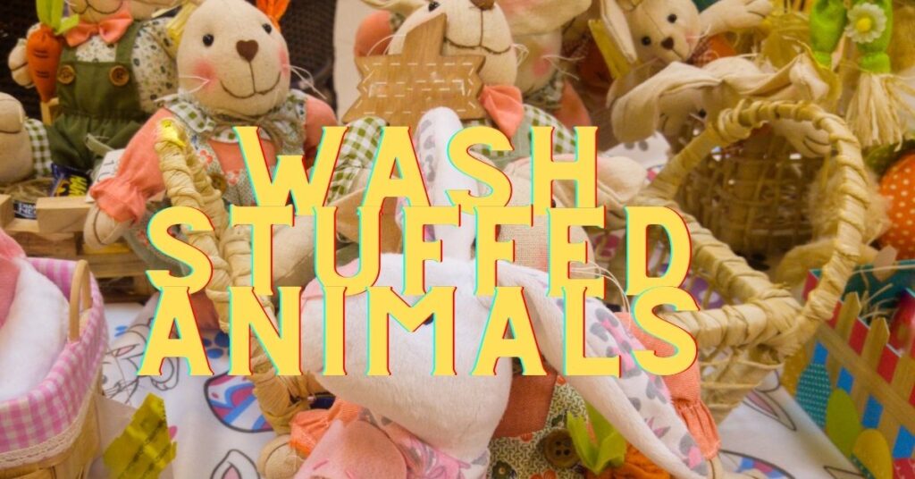 How to wash stuffed animals
