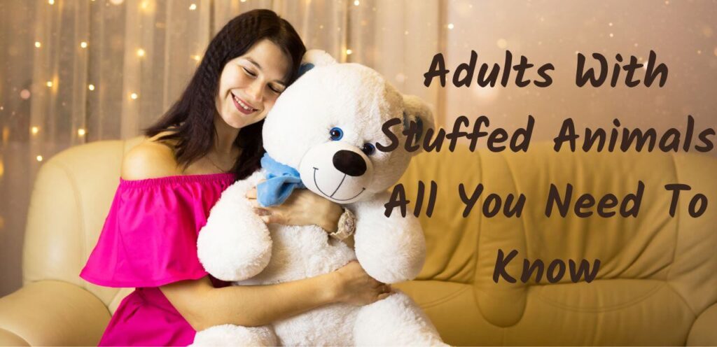 Adults With Stuffed Animals