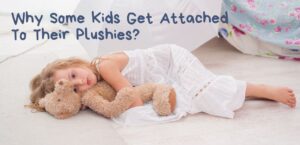 Why Some Kids Get Attached To Their Plushies