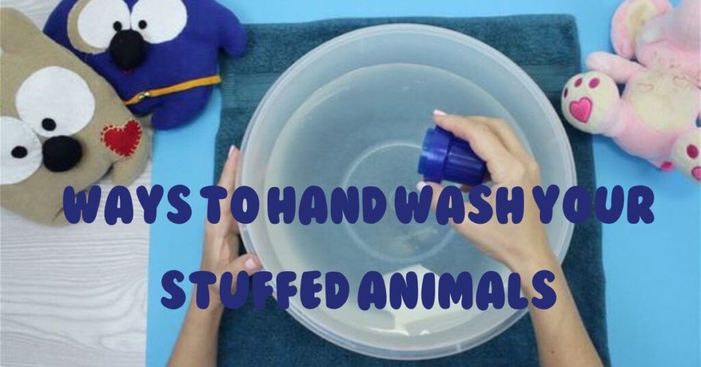 Ways To Hand Wash Your Stuffed Animals