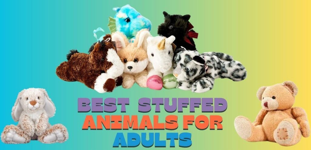 Best Stuffed Animals For Adults